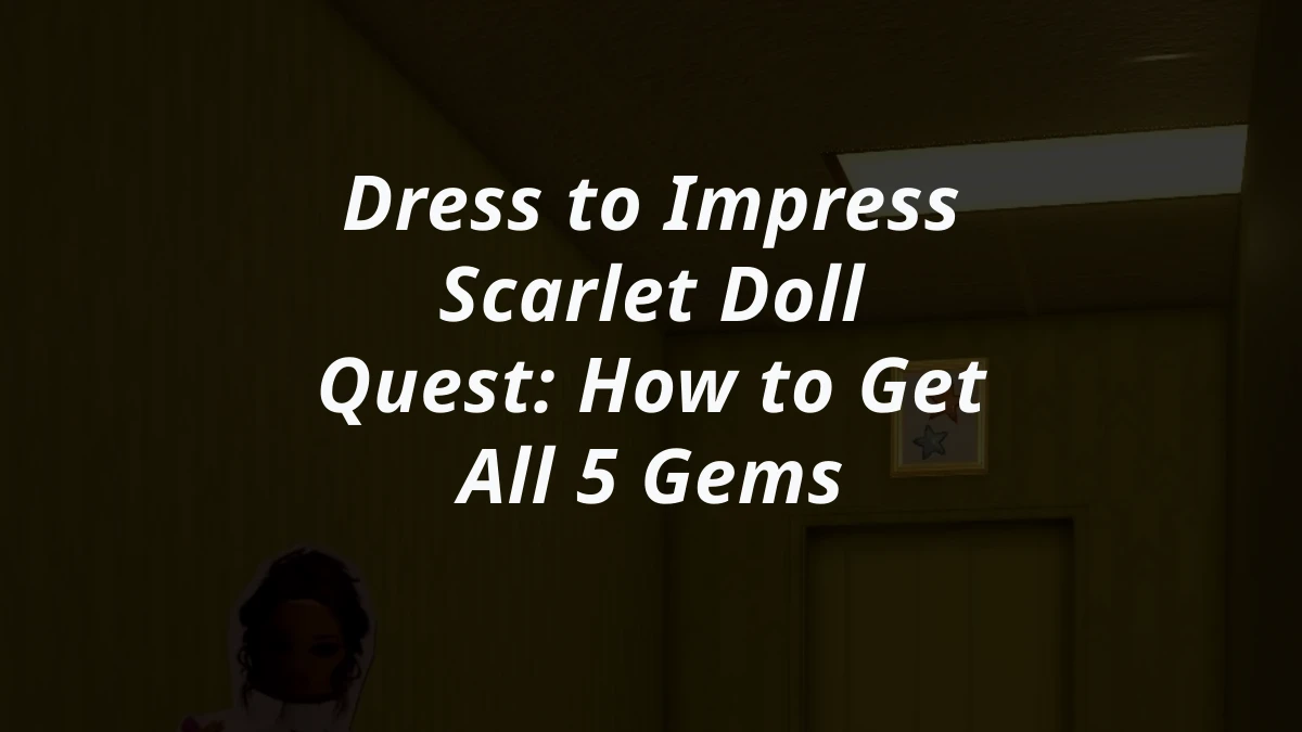 Dress to Impress Scarlet Doll Quest: How to Get All 5 Gems