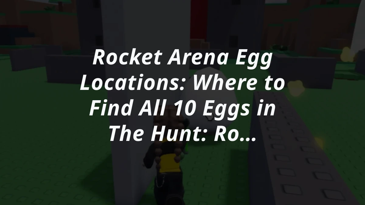 Rocket Arena Egg Locations: Where to Find All 10 Eggs in The Hunt: Roblox 20
