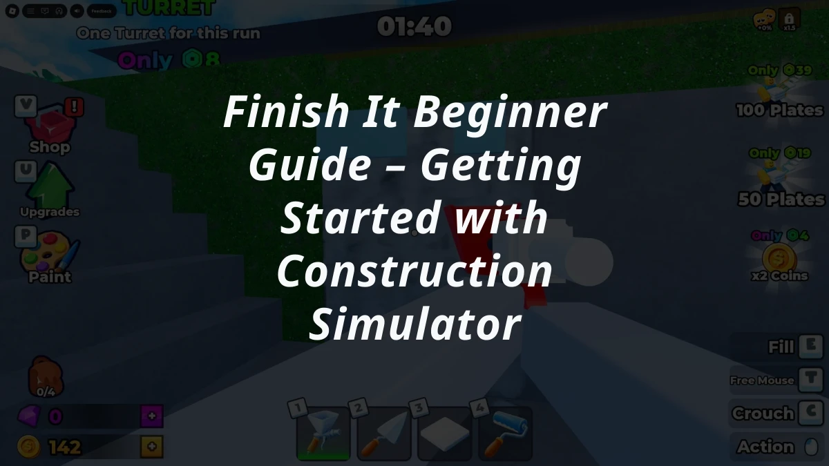 Finish It Beginner Guide – Getting Started with Construction Simulator
