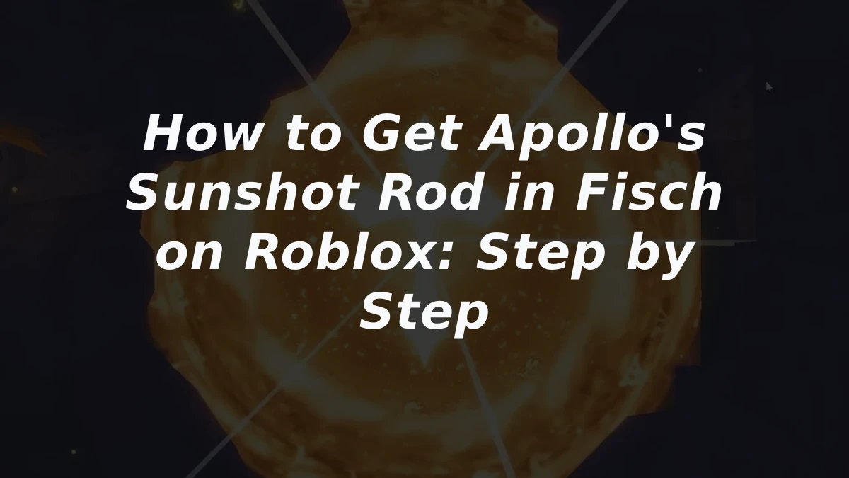 How to Get Apollo's Sunshot Rod in Fisch on Roblox: Step by Step