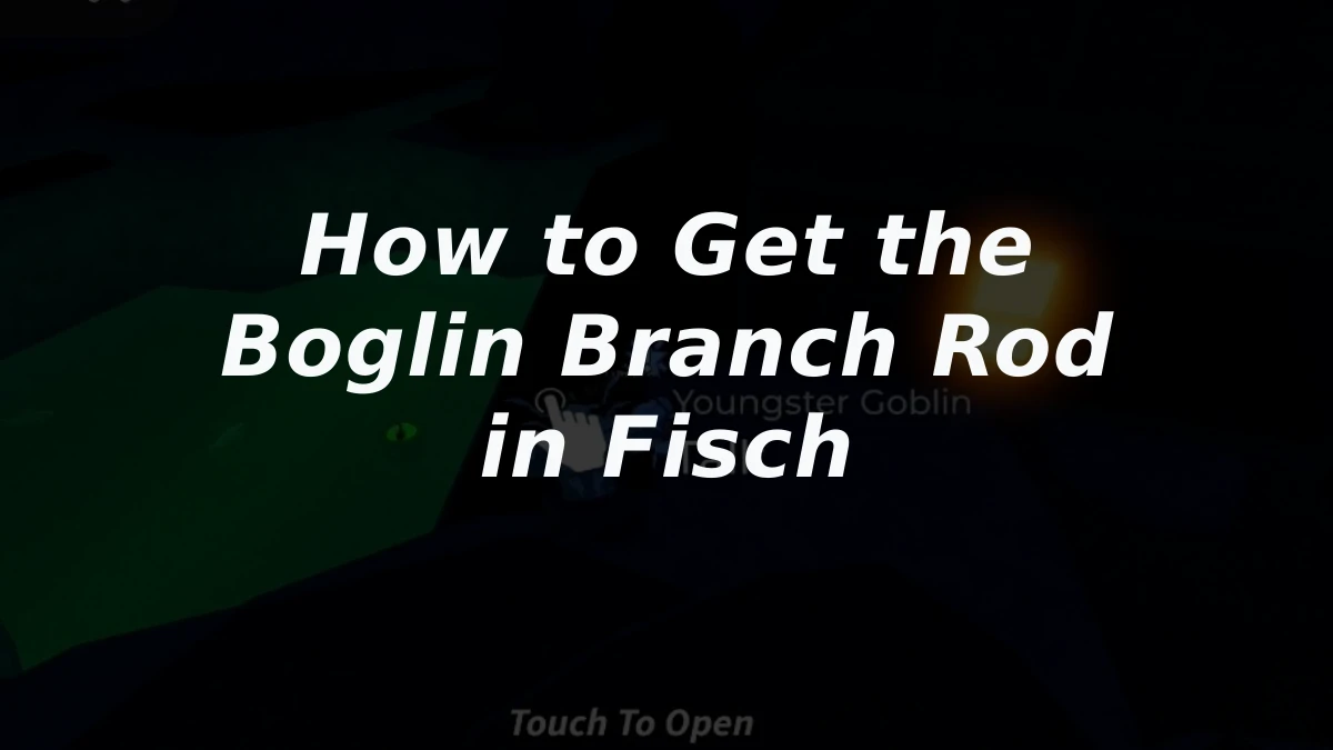 How to Get the Boglin Branch Rod in Fisch