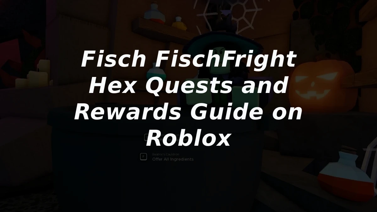 Fisch FischFright Hex Quests and Rewards Guide on Roblox