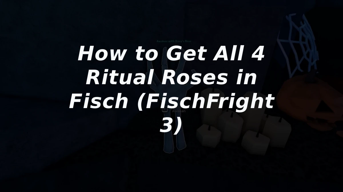 How to Get All 4 Ritual Roses in Fisch (FischFright 3)