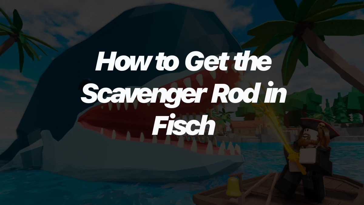 How to Get the Scavenger Rod in Fisch