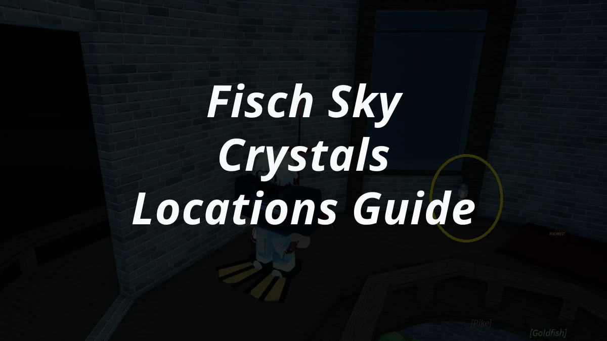 Fisch Sky Crystals Locations Guide