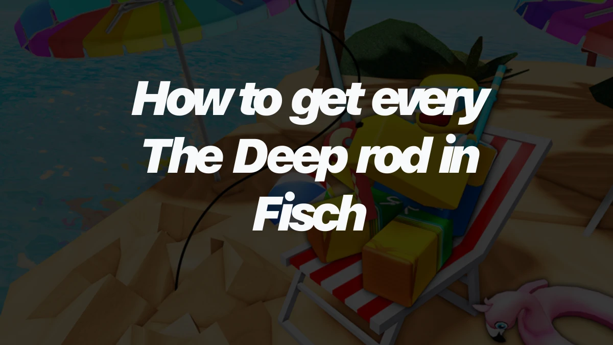 How to get every The Deep rod in Fisch