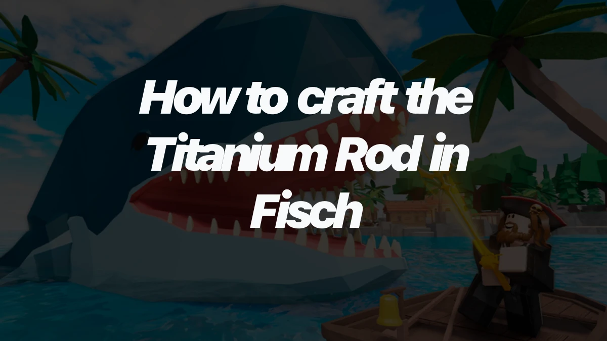 How to craft the Titanium Rod in Fisch