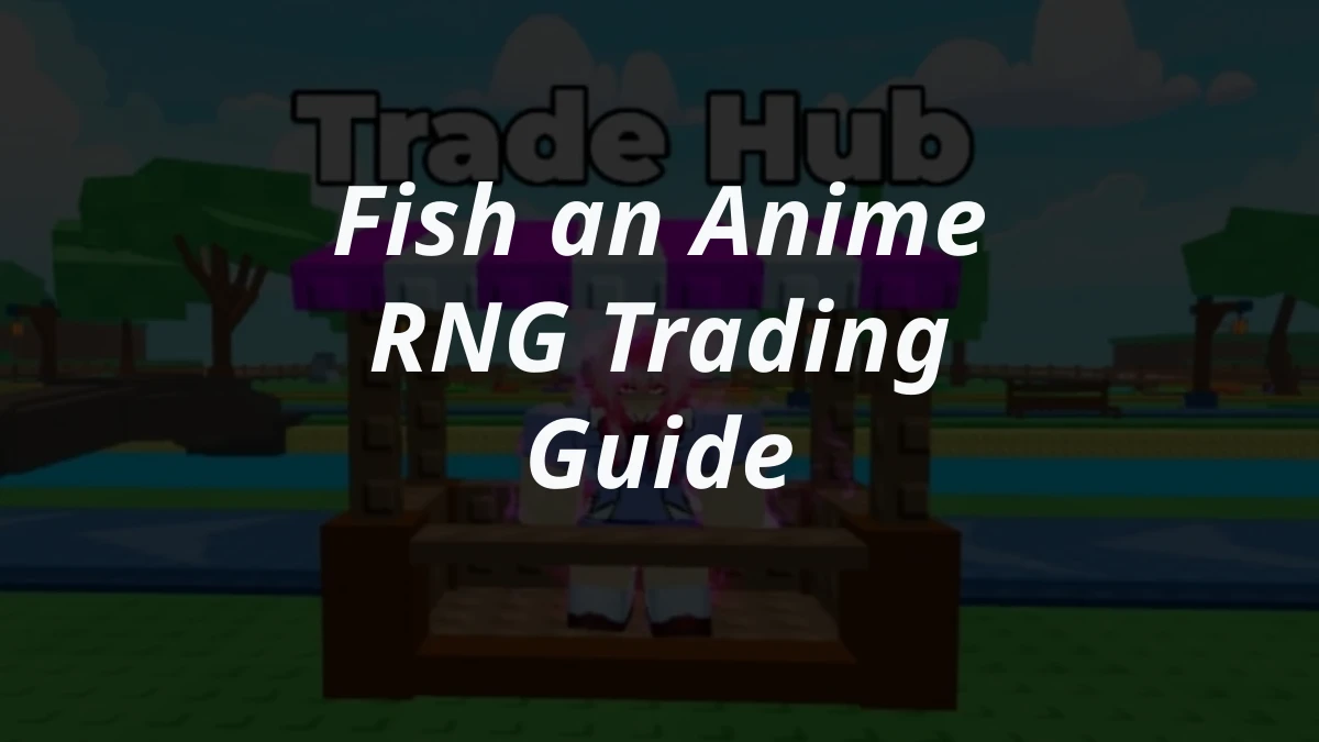 Fish an Anime RNG Trading Guide