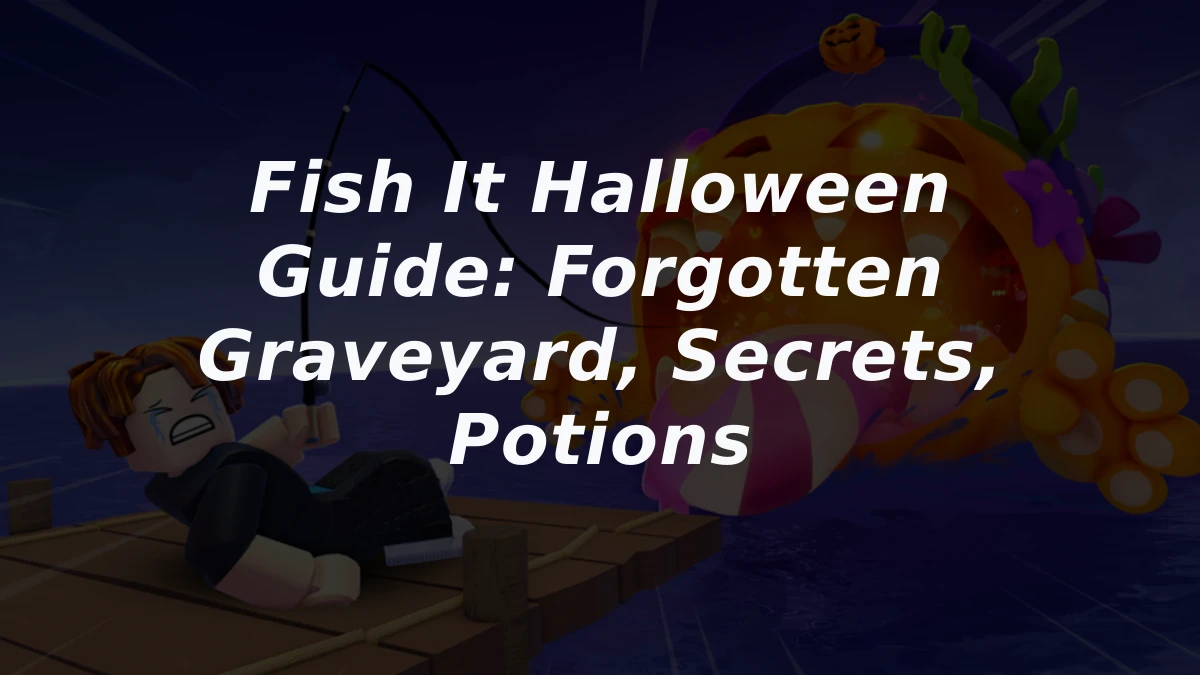 Fish It Halloween Guide: Forgotten Graveyard, Secrets, Potions