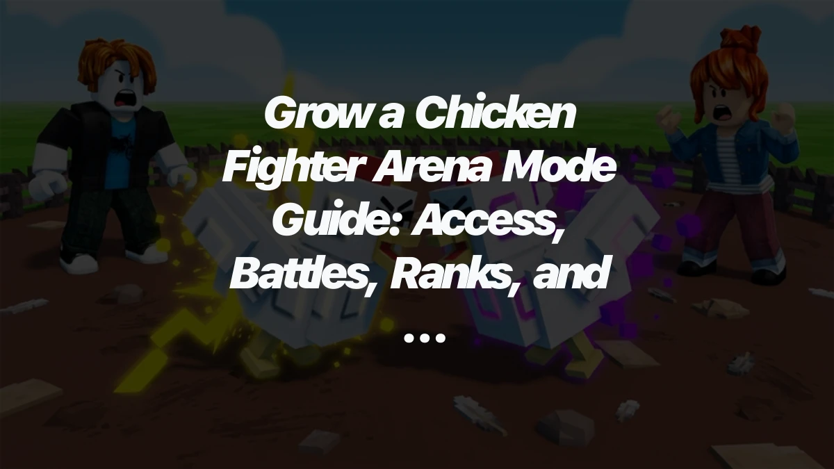Grow a Chicken Fighter Arena Mode Guide: Access, Battles, Ranks, and Rewards