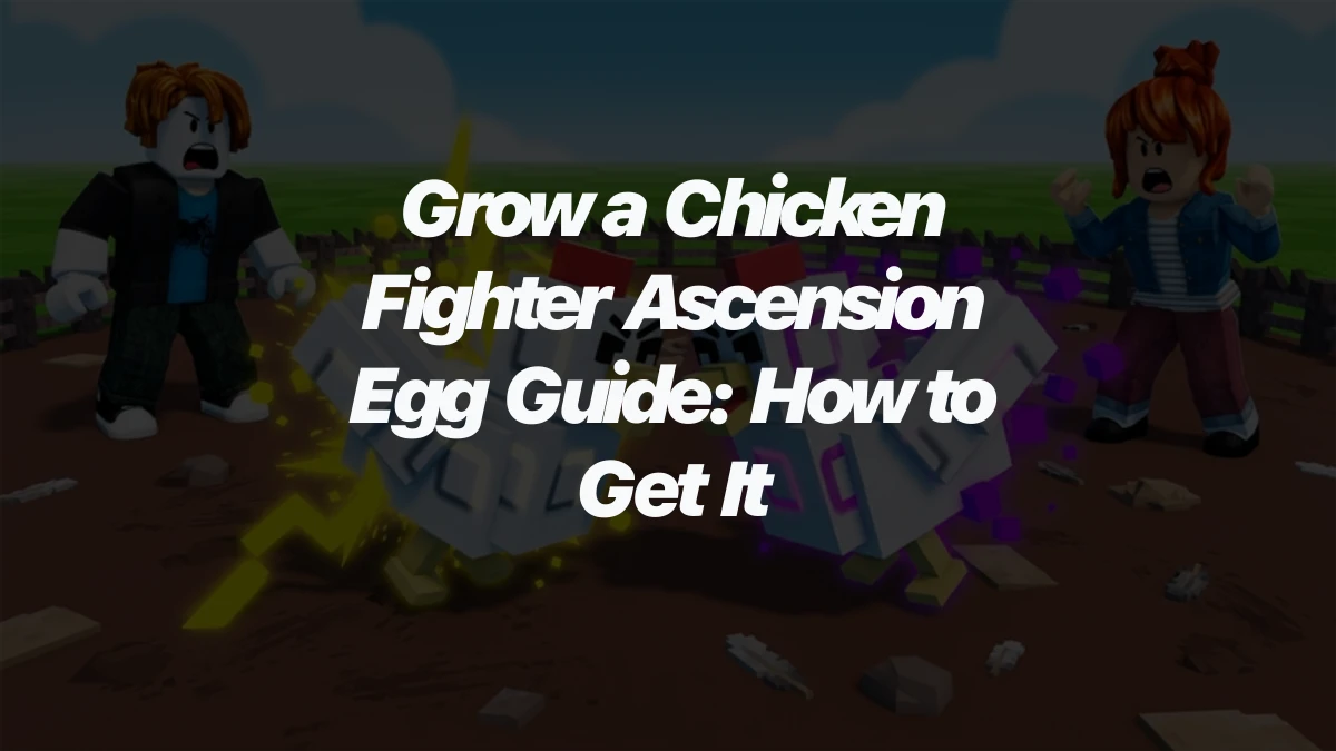 Grow a Chicken Fighter Ascension Egg Guide: How to Get It