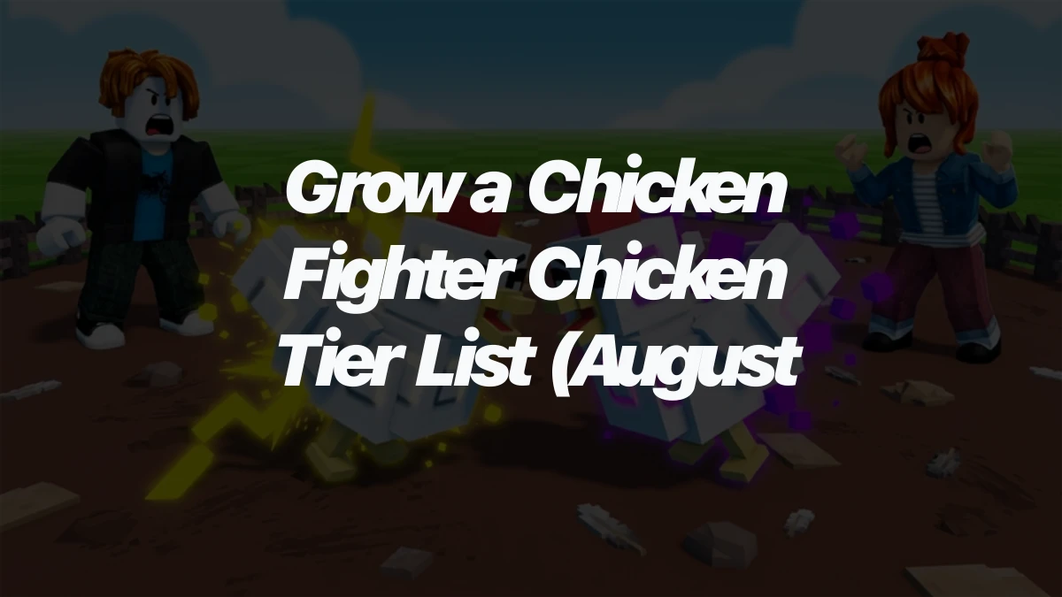 Grow a Chicken Fighter Chicken Tier List (August 2026)