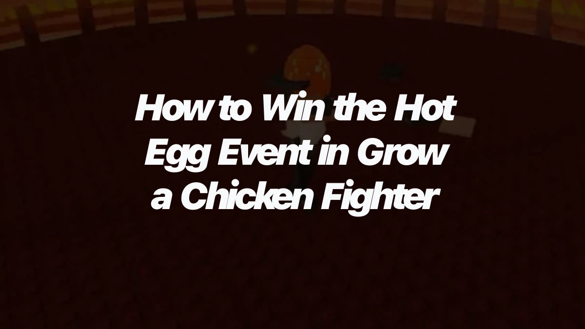 How to Win the Hot Egg Event in Grow a Chicken Fighter