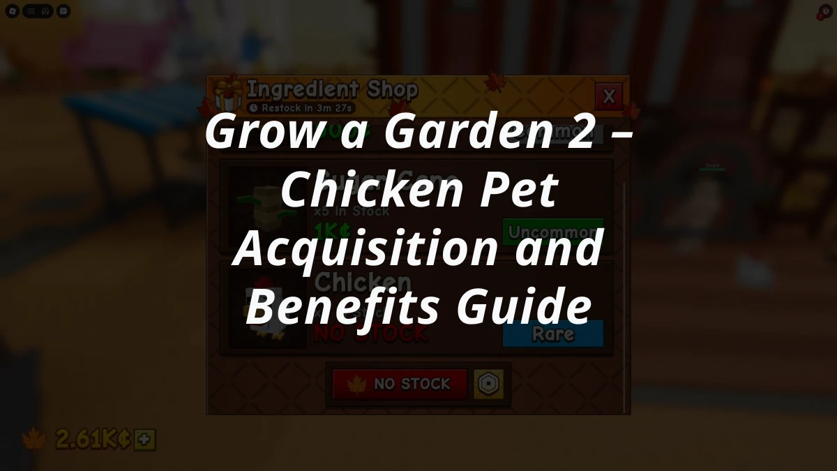 Grow a Garden 2 – Chicken Pet Acquisition and Benefits Guide