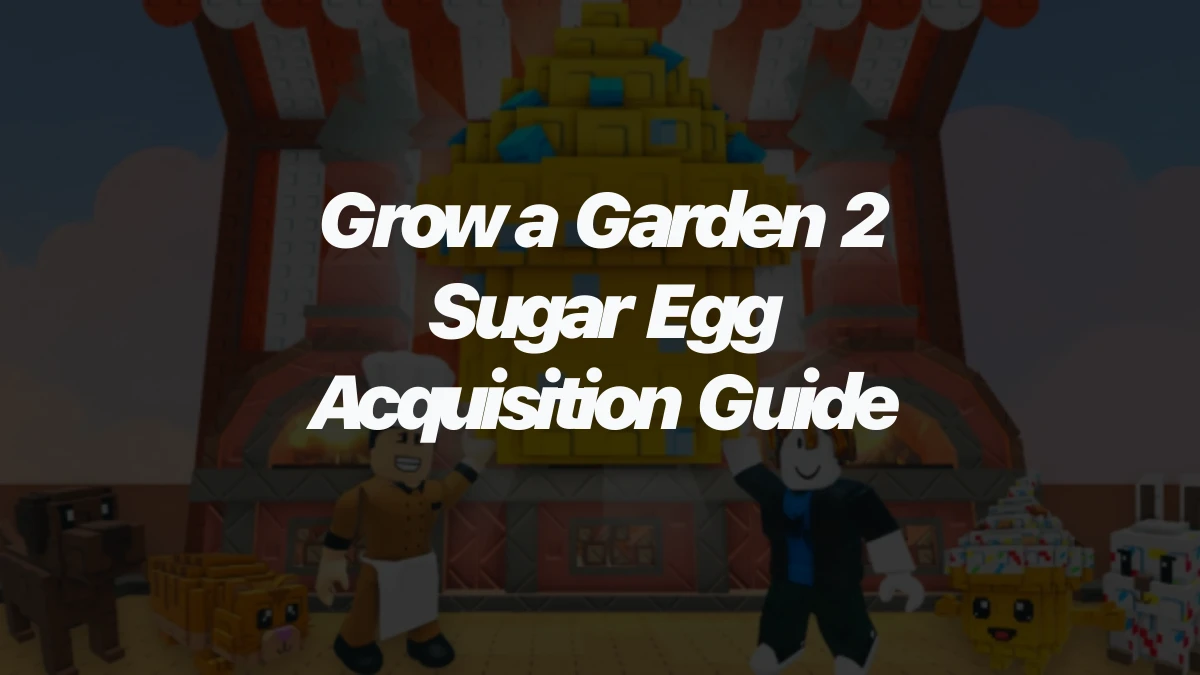 Grow a Garden 2 Sugar Egg Acquisition Guide
