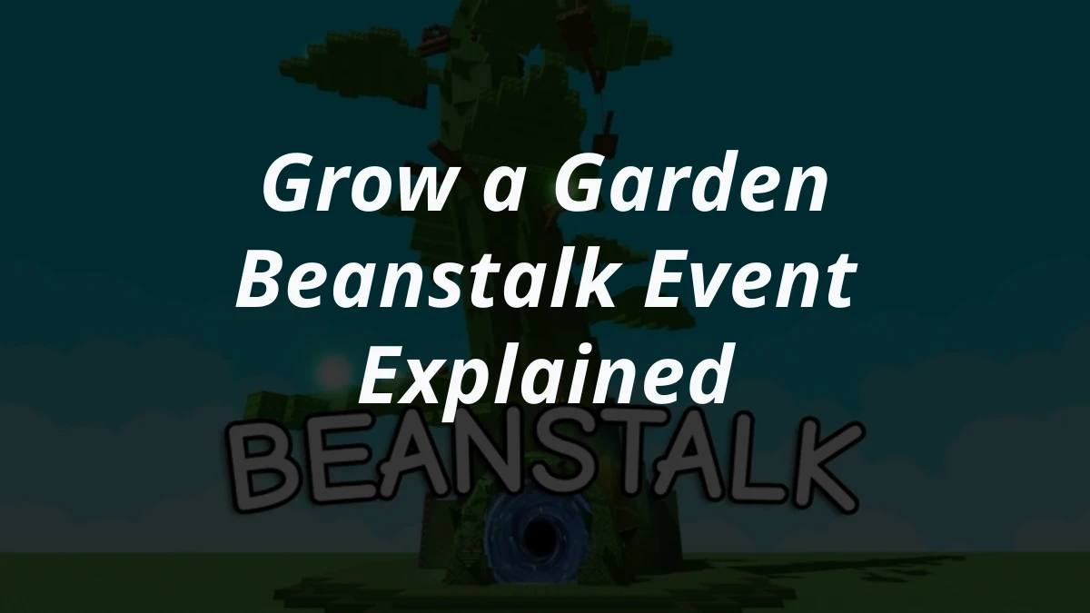 Grow a Garden Beanstalk Event Explained