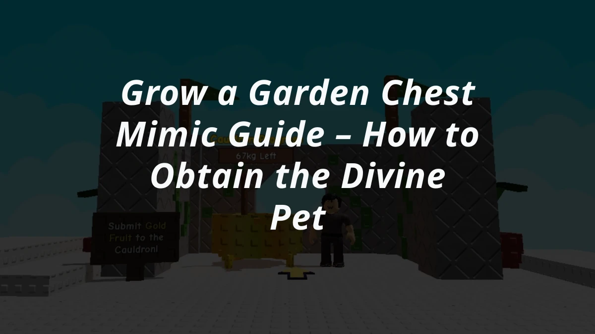 Grow a Garden Chest Mimic Guide – How to Obtain the Divine Pet