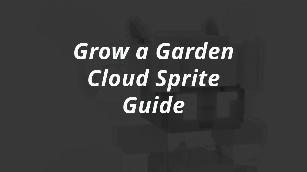 Grow a Garden Cloud Sprite Guide