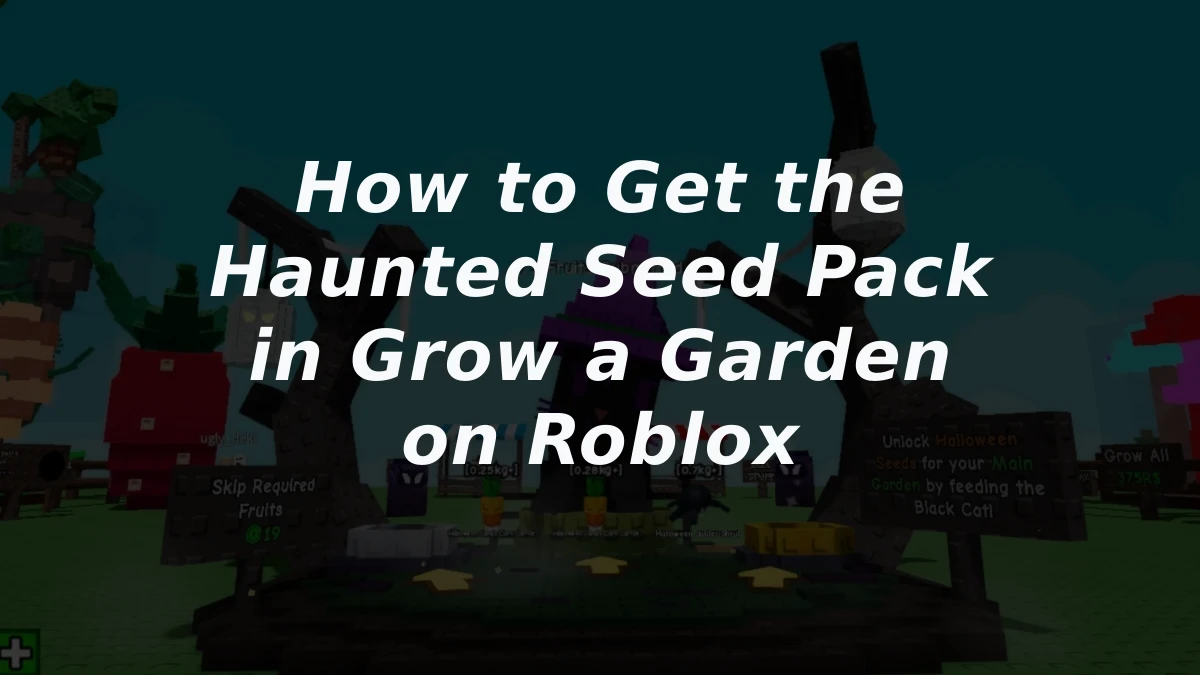 How to Get the Haunted Seed Pack in Grow a Garden on Roblox