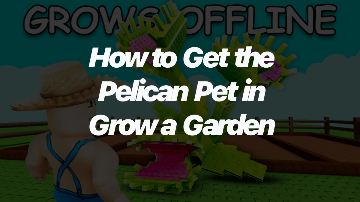 How to Get the Pelican Pet in Grow a Garden