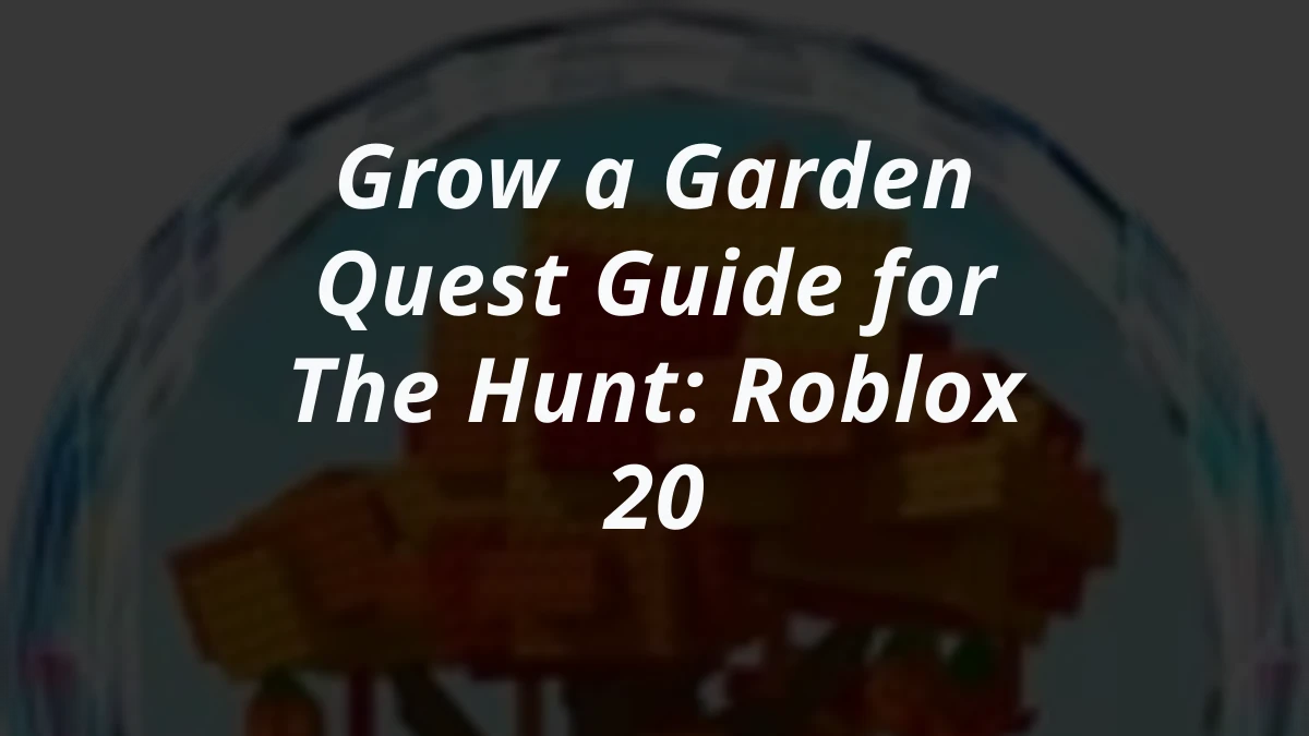 Grow a Garden Quest Guide for The Hunt: Roblox 20