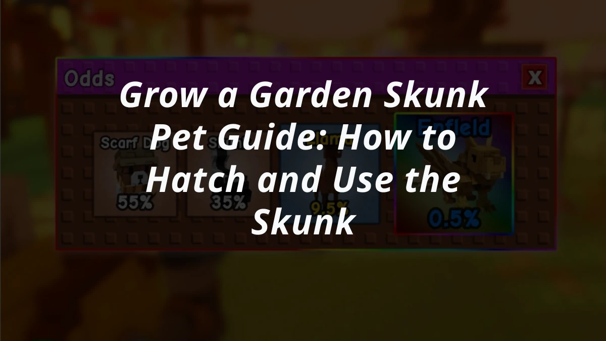 Grow a Garden Skunk Pet Guide: How to Hatch and Use the Skunk