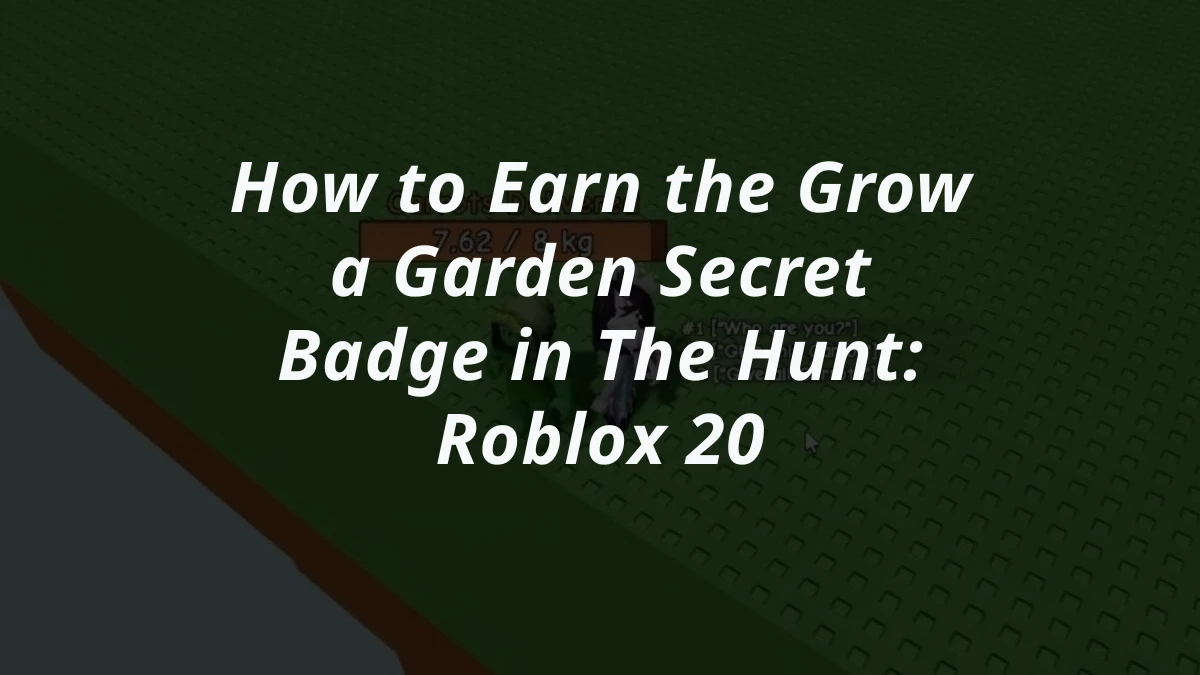 How to Earn the Grow a Garden Secret Badge in The Hunt: Roblox 20