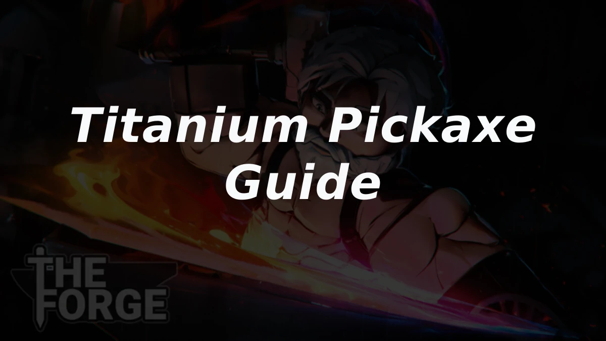 How to Get and Use the Titanium Pickaxe in The Forge