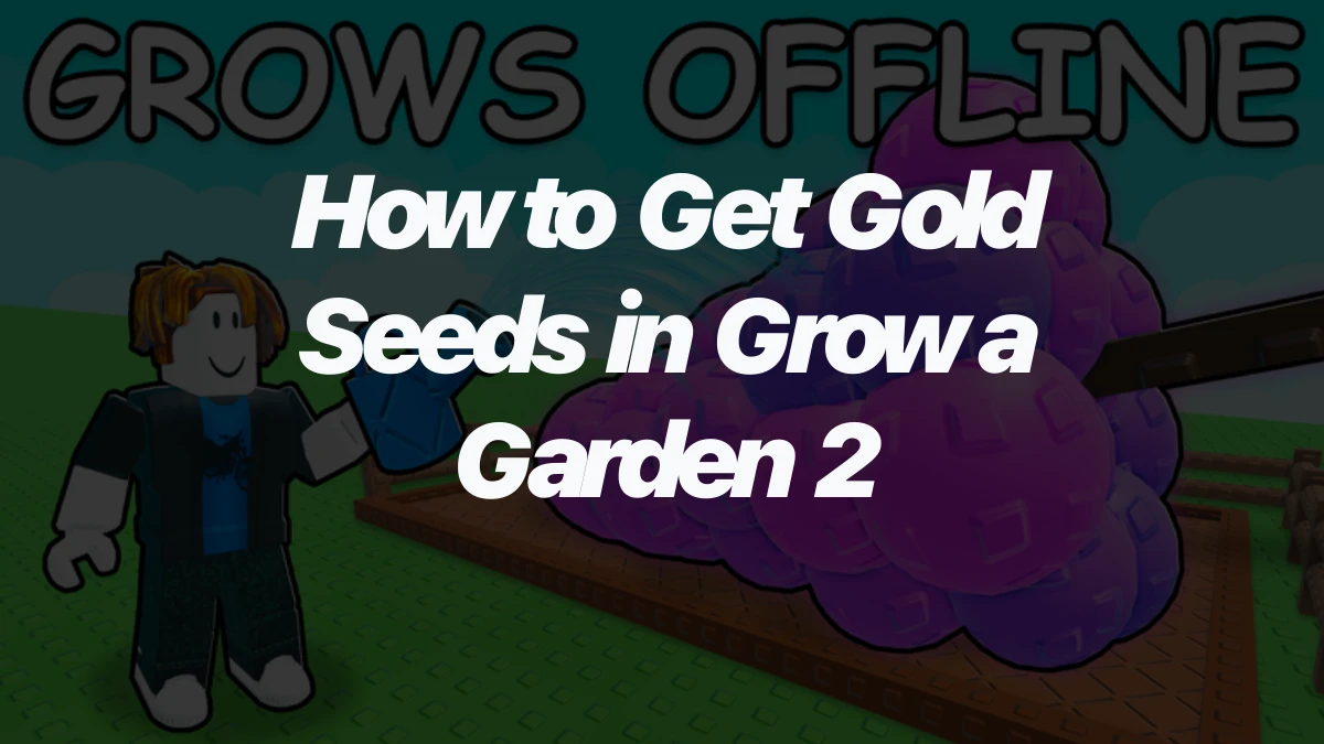 How to Get Gold Seeds in Grow a Garden 2