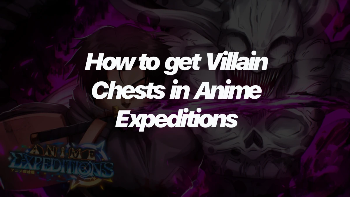 How to get Villain Chests in Anime Expeditions