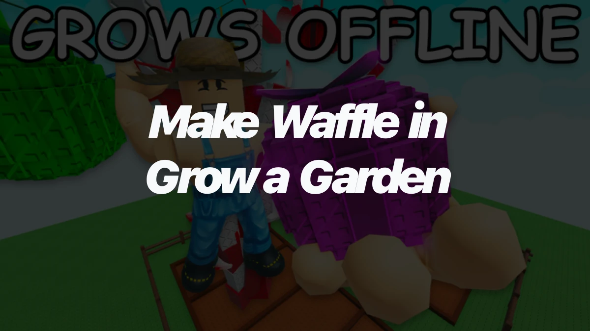 How to make waffle in Grow a Garden Roblox