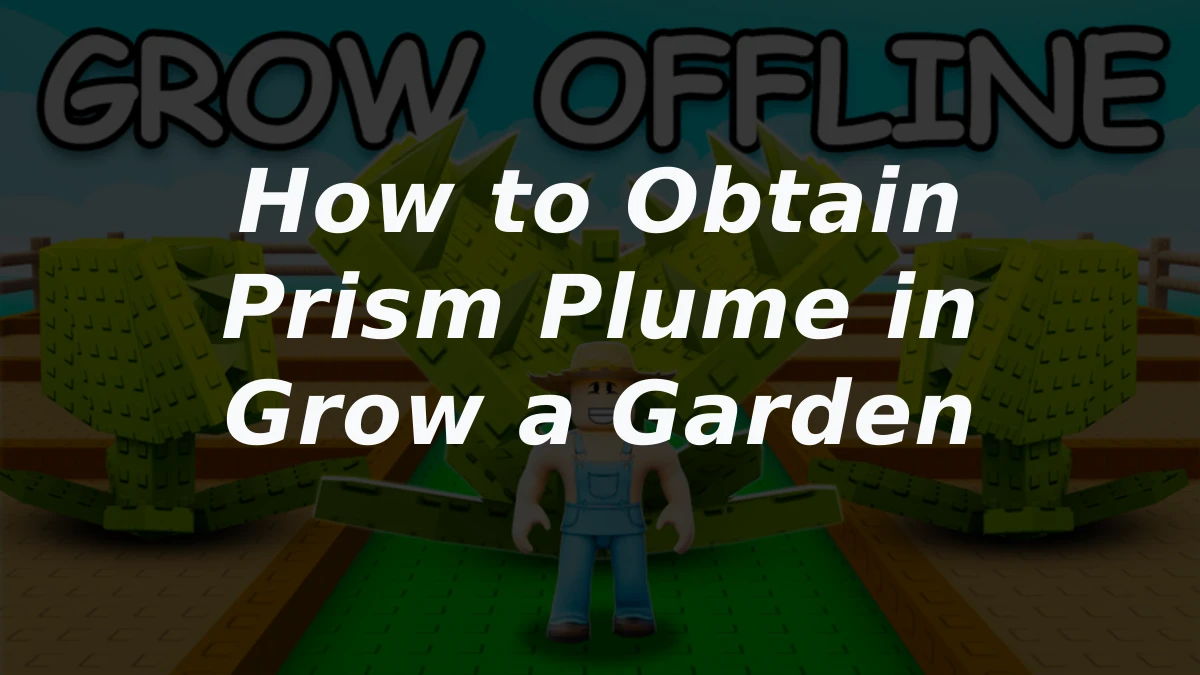 How to Obtain Prism Plume in Grow a Garden