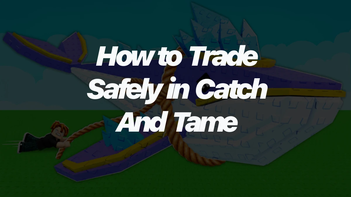 How to Trade Safely in Catch And Tame