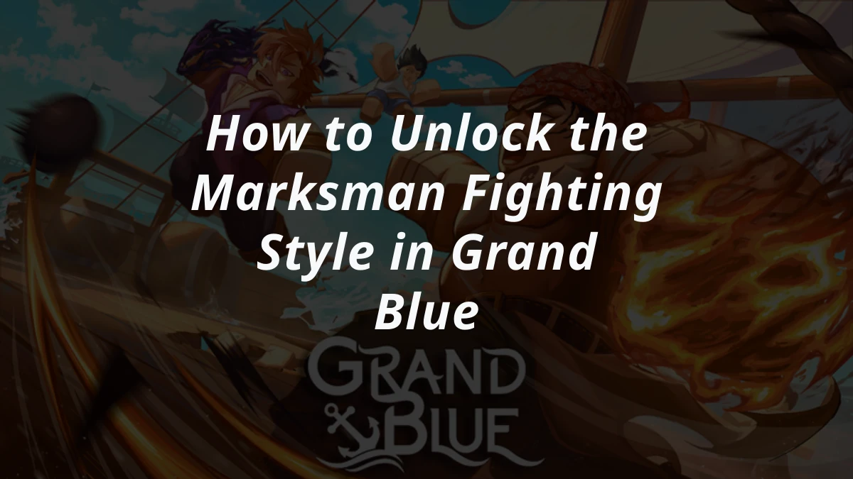 How to Unlock the Marksman Fighting Style in Grand Blue