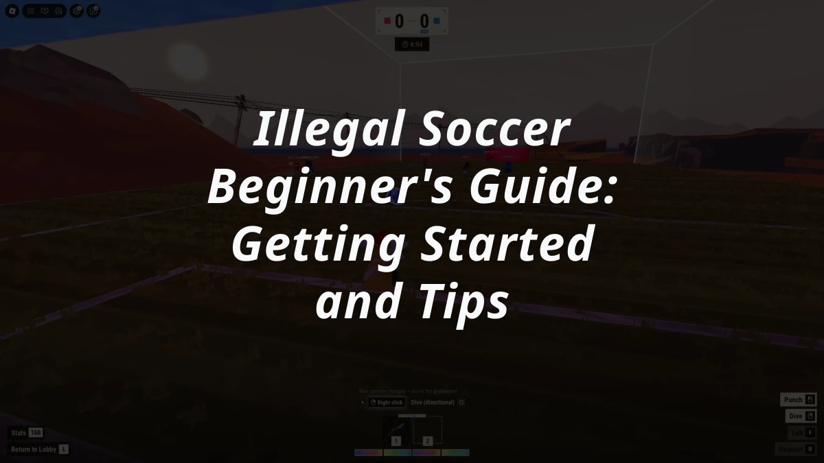 Illegal Soccer Beginner's Guide: Getting Started and Tips