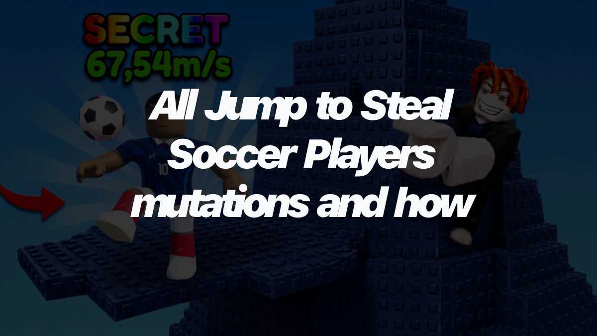All Jump to Steal Soccer Players mutations and how to get them