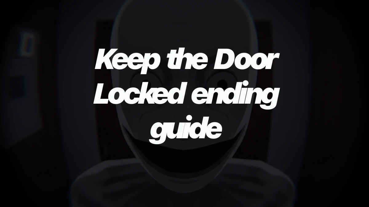 Keep the Door Locked ending guide: all 4 Story endings