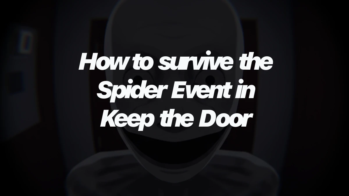 How to survive the Spider Event in Keep the Door Locked (Anomaly)