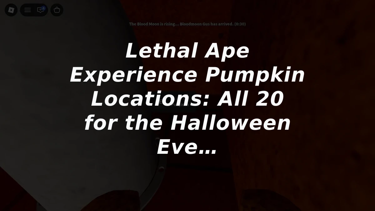 Lethal Ape Experience Pumpkin Locations: All 20 for the Halloween Event