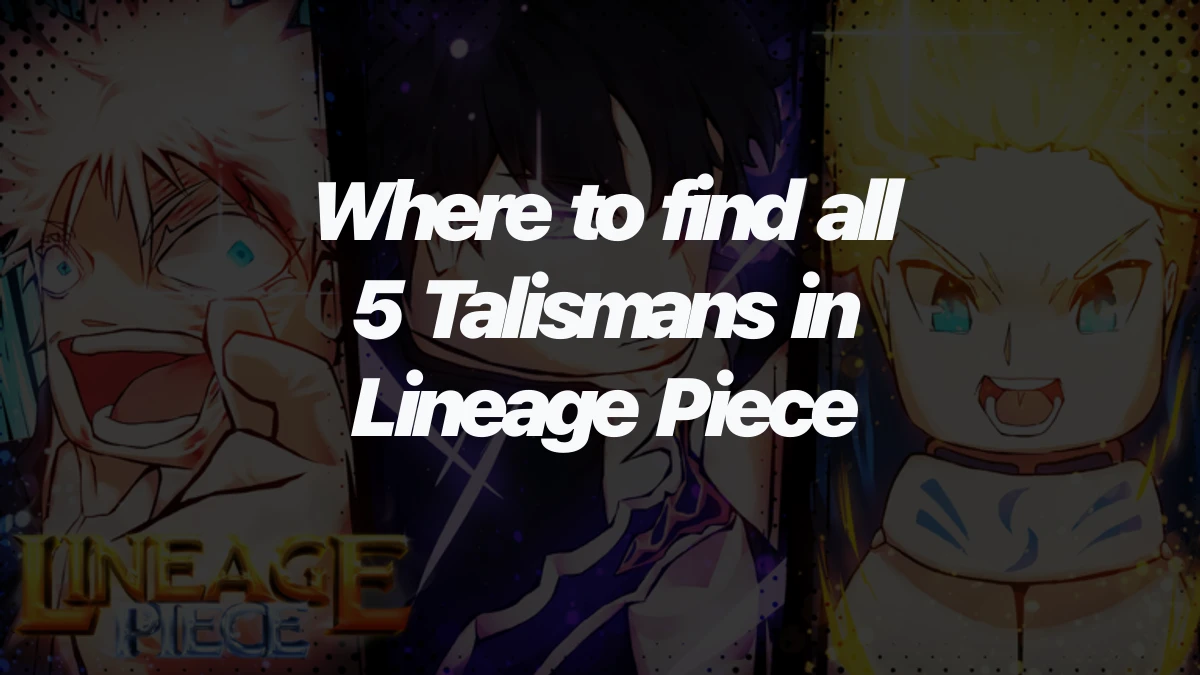 Where to find all 5 Talismans in Lineage Piece