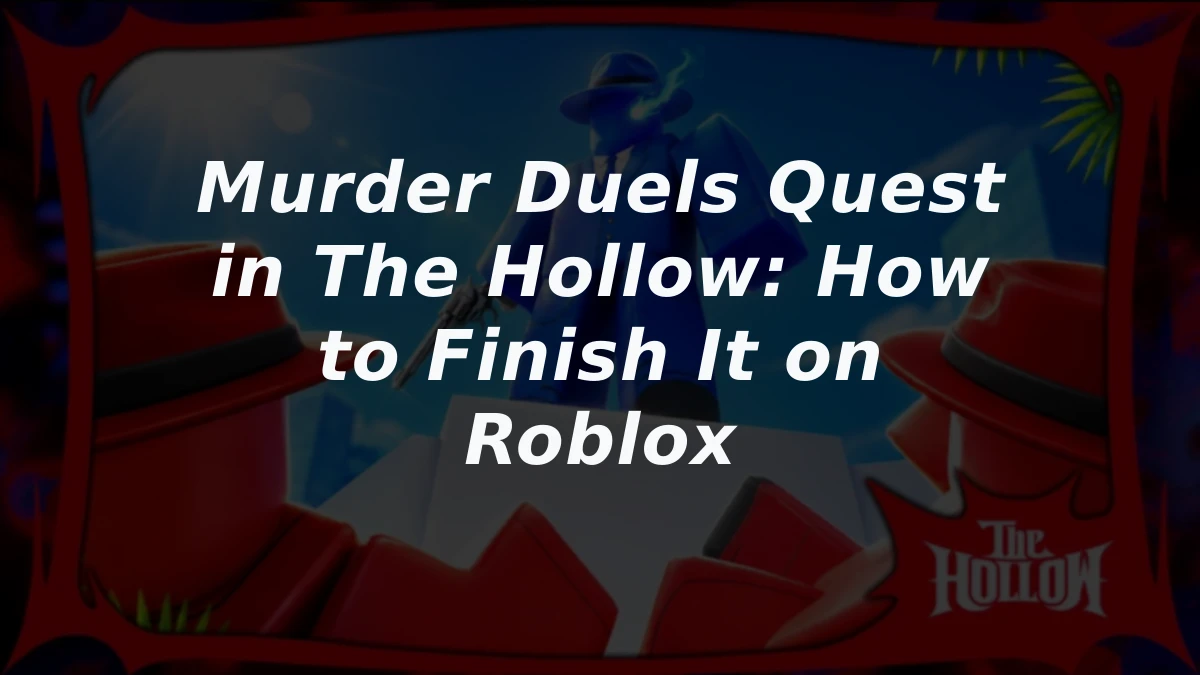 Murder Duels Quest in The Hollow: How to Finish It on Roblox
