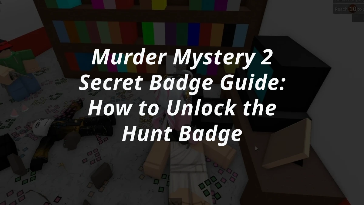 Murder Mystery 2 Secret Badge Guide: How to Unlock the Hunt Badge