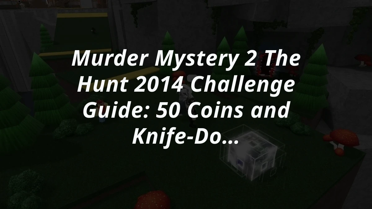 Murder Mystery 2 The Hunt 2014 Challenge Guide: 50 Coins and Knife-Dodger's Bighead