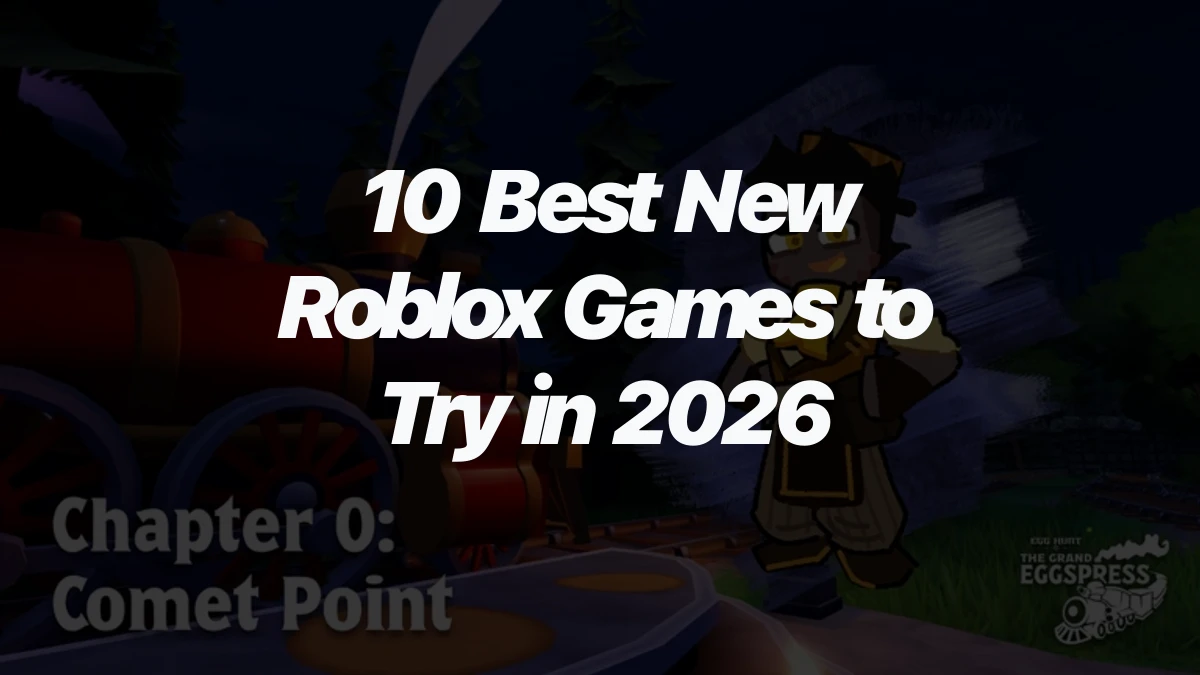 10 Best New Roblox Games to Try in 2026