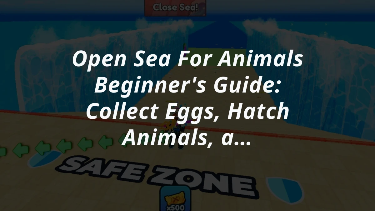 Open Sea For Animals Beginner's Guide: Collect Eggs, Hatch Animals, and Progress
