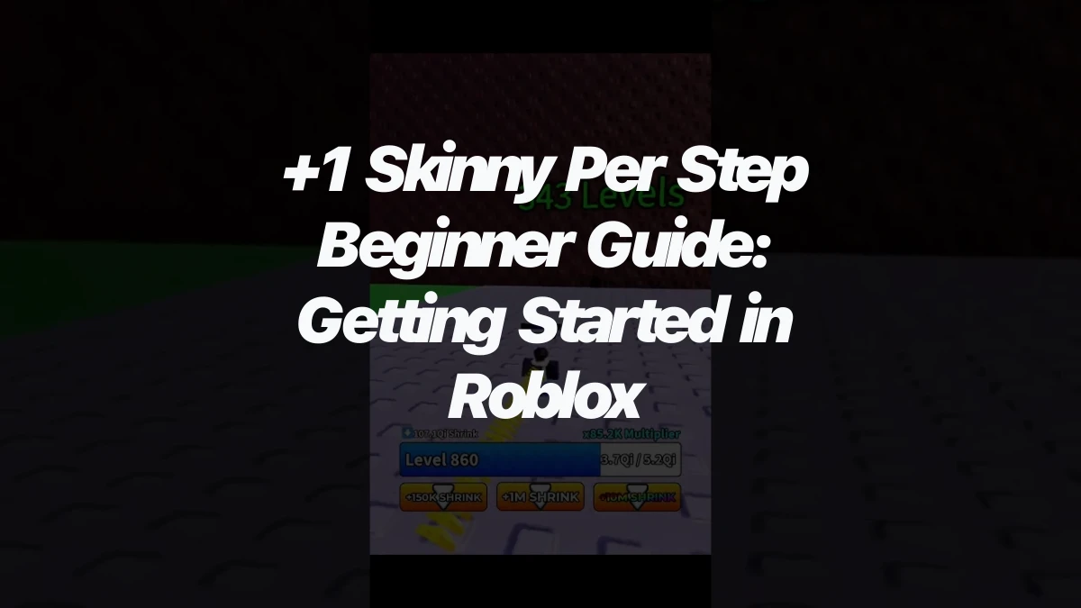 +1 Skinny Per Step Beginner Guide: Getting Started in Roblox