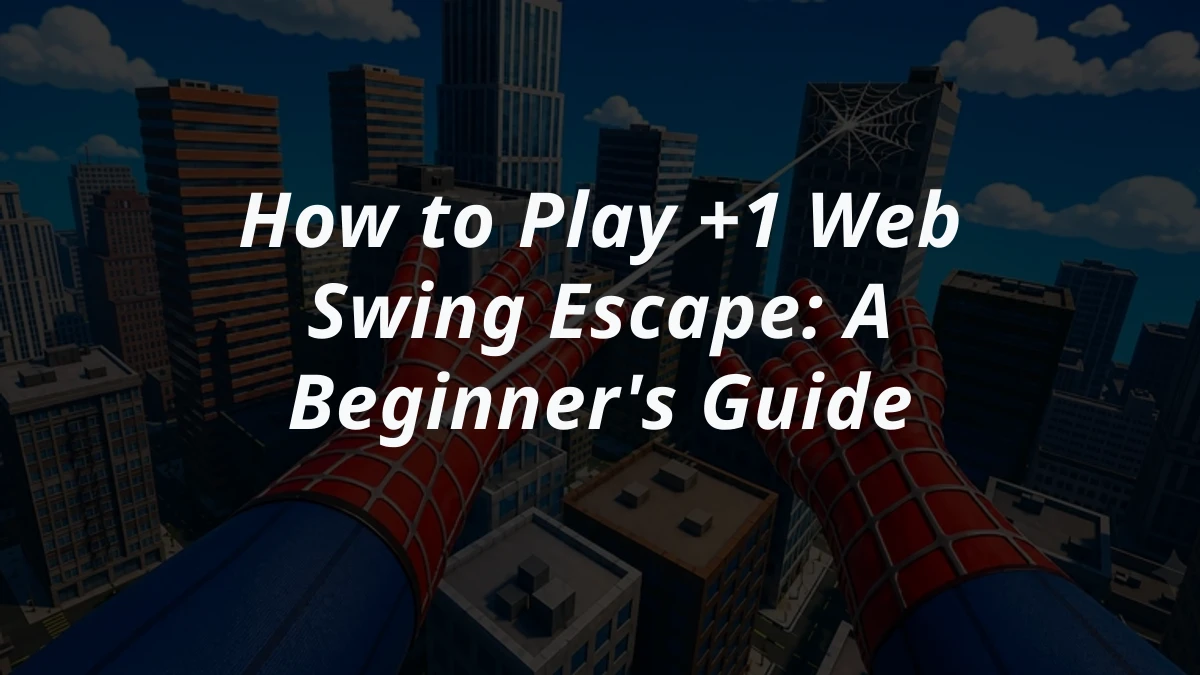 How to Play +1 Web Swing Escape: A Beginner's Guide