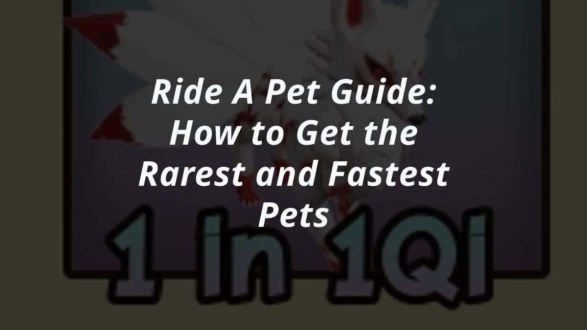 Ride A Pet Guide: How to Get the Rarest and Fastest Pets