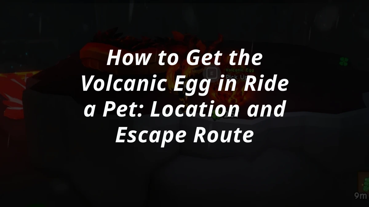 How to Get the Volcanic Egg in Ride a Pet: Location and Escape Route
