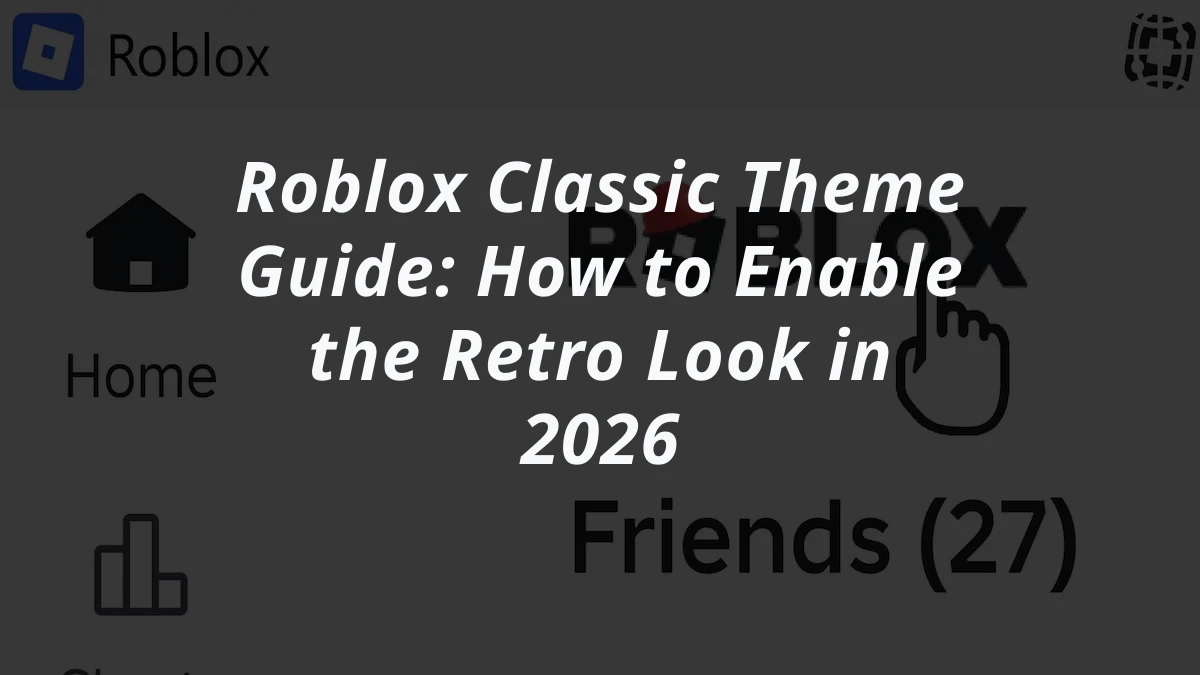Roblox Classic Theme Guide: How to Enable the Retro Look in 2026